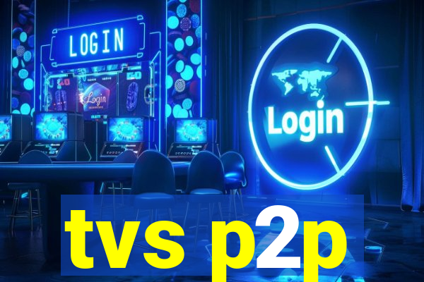 tvs p2p